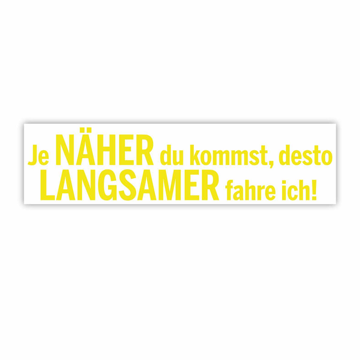 Lustige Aufkleber - "Je NÄHER du kommst desto LANGSAMER fahre ich!"- Style 1 - FOTOFOL
