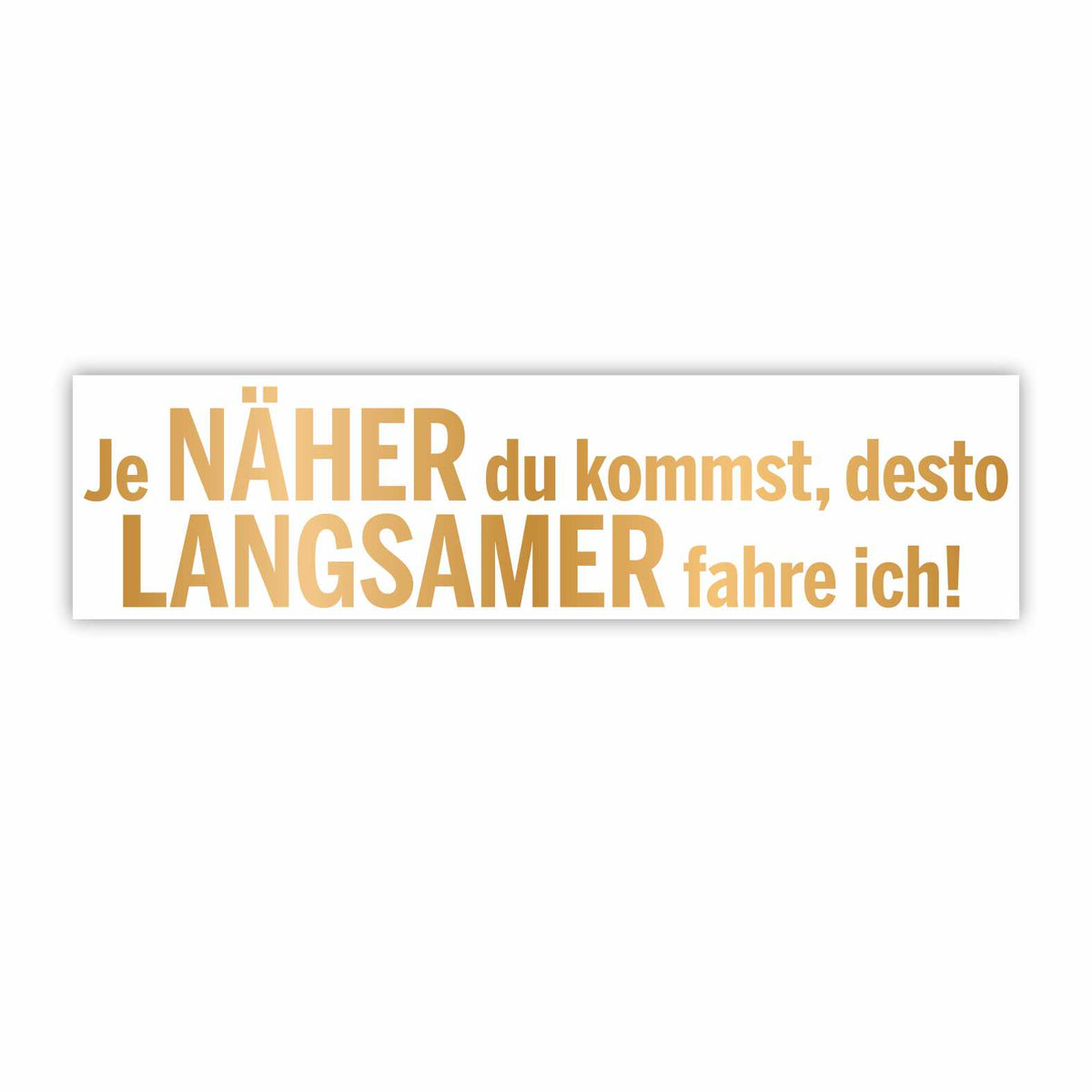 Lustige Aufkleber - "Je NÄHER du kommst desto LANGSAMER fahre ich!"- Style 1 - FOTOFOL