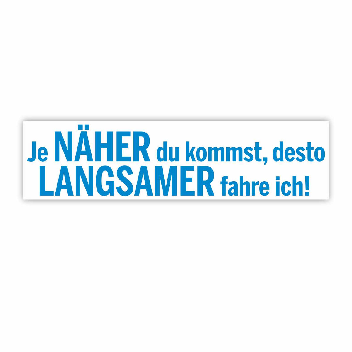 Lustige Aufkleber - "Je NÄHER du kommst desto LANGSAMER fahre ich!"- Style 1 - FOTOFOL