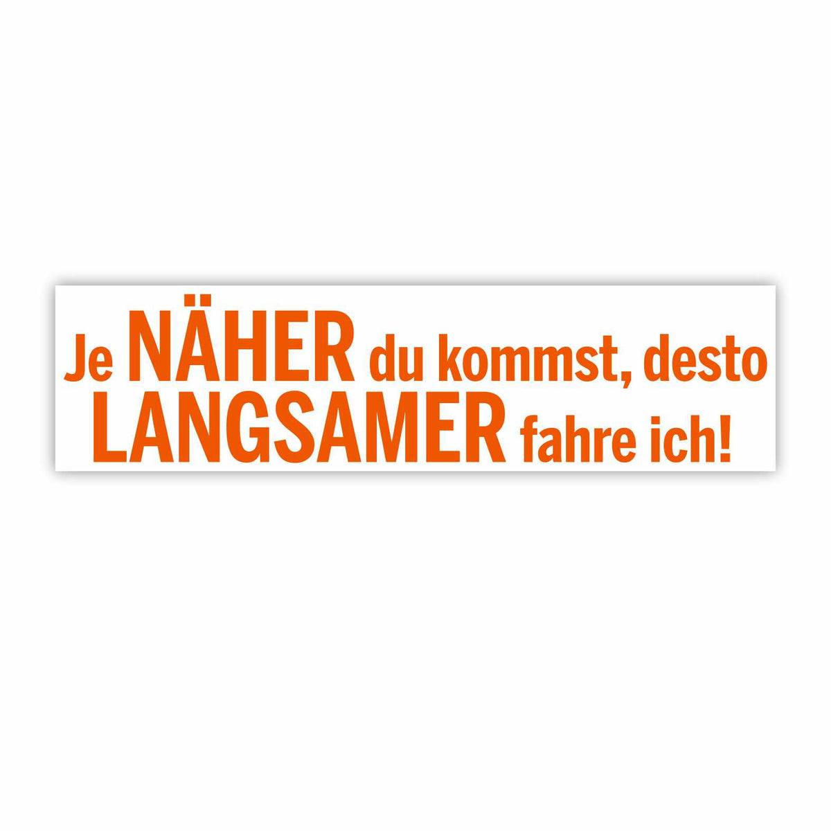 Lustige Aufkleber - "Je NÄHER du kommst desto LANGSAMER fahre ich!"- Style 1 - FOTOFOL