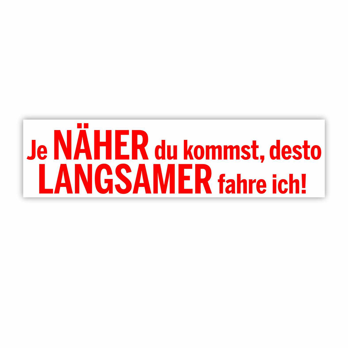 Lustige Aufkleber - "Je NÄHER du kommst desto LANGSAMER fahre ich!"- Style 1 - FOTOFOL