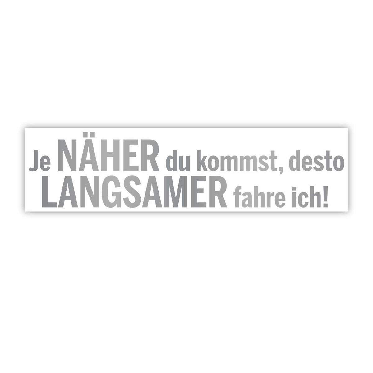 Lustige Aufkleber - "Je NÄHER du kommst desto LANGSAMER fahre ich!"- Style 1 - FOTOFOL