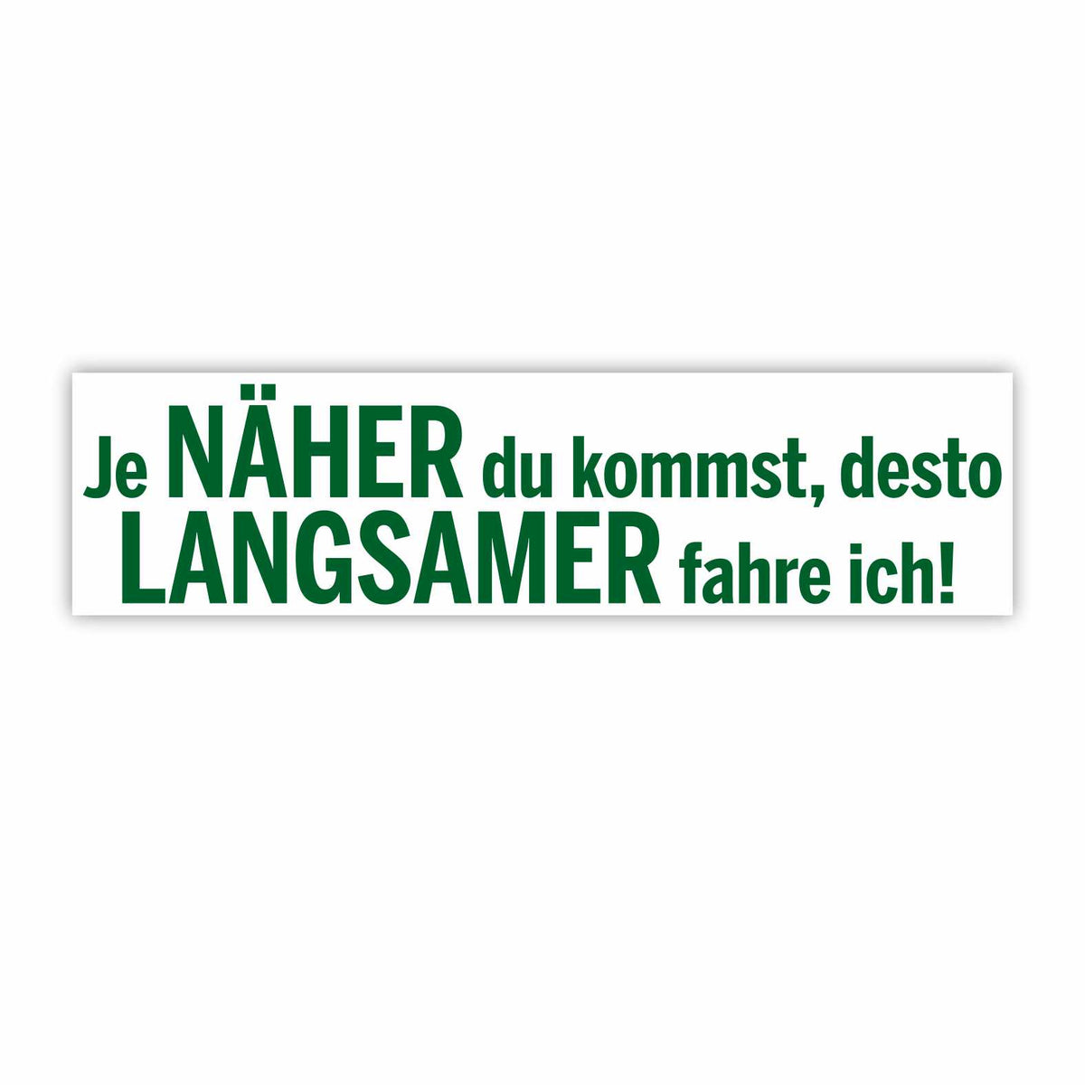 Lustige Aufkleber - "Je NÄHER du kommst desto LANGSAMER fahre ich!"- Style 1 - FOTOFOL