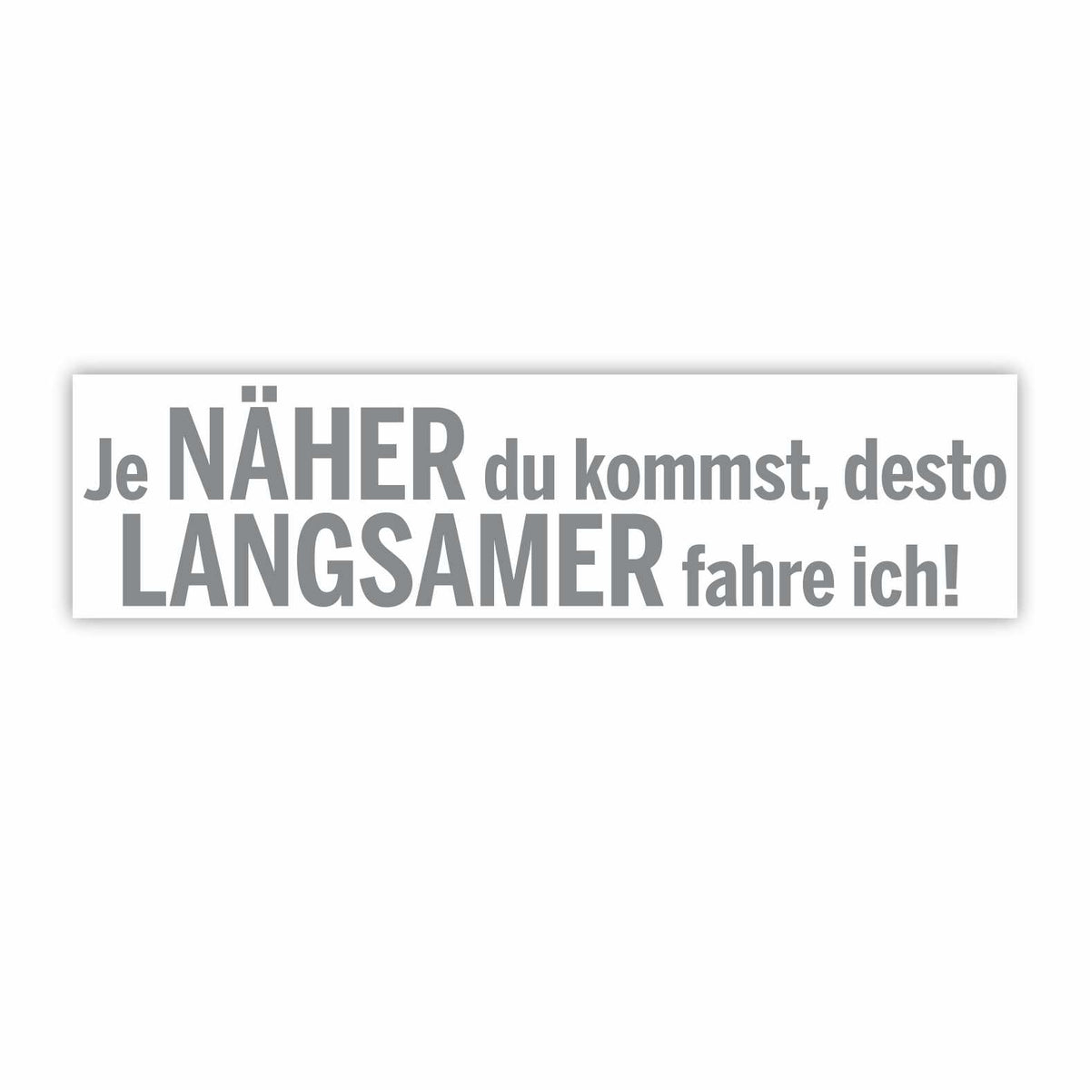 Lustige Aufkleber - "Je NÄHER du kommst desto LANGSAMER fahre ich!"- Style 1 - FOTOFOL